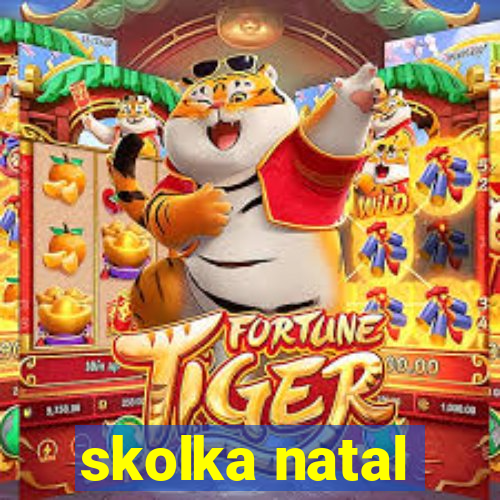 skolka natal